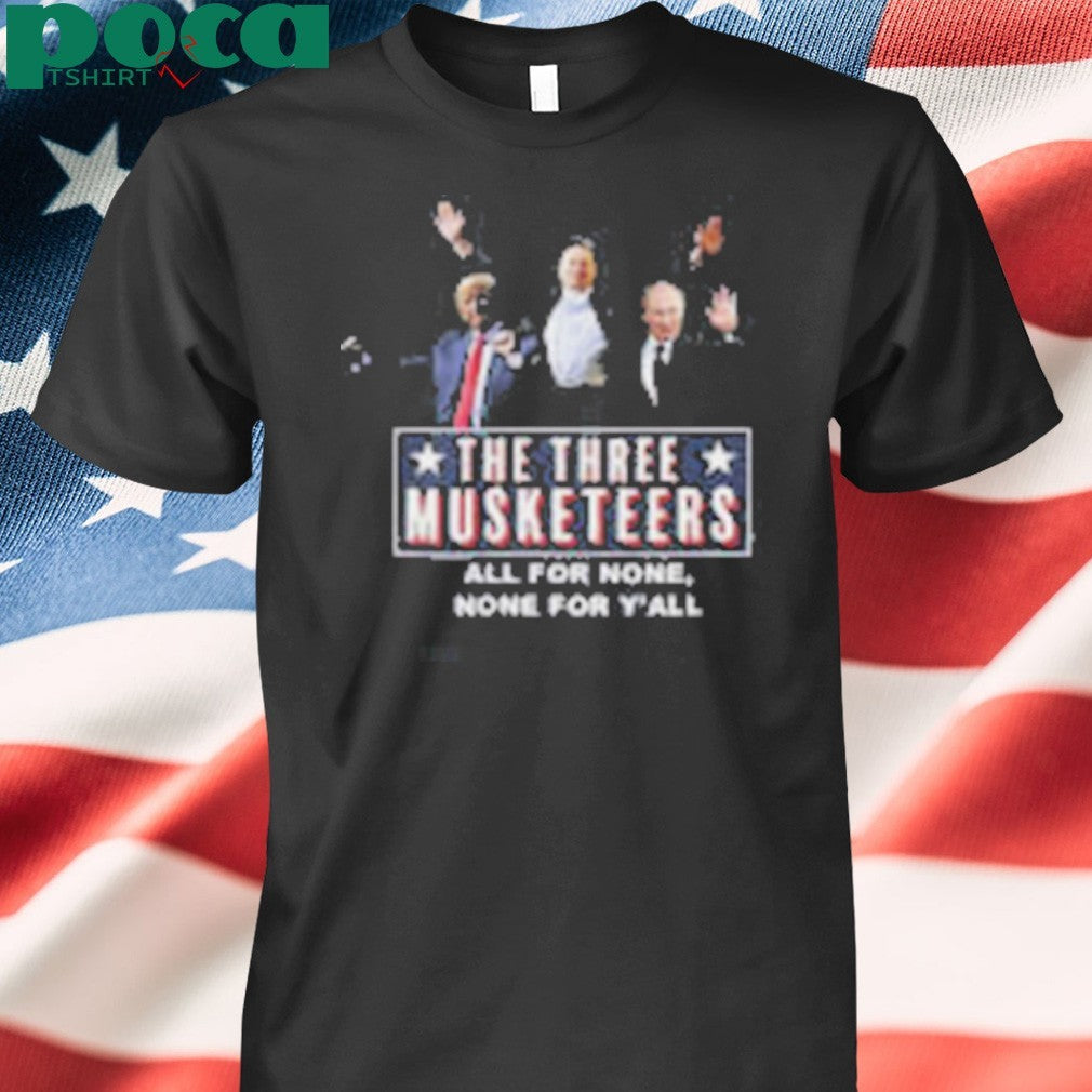 Trump x Elon x Putin The three Musketeers all for none none for Y’all shirt