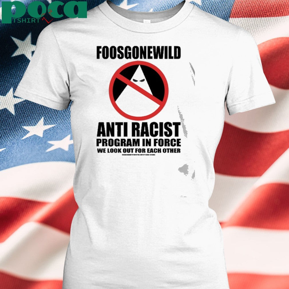 Foos Gone Wild Anti-Racist Shirt