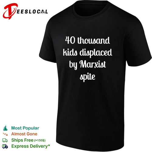 40 thousand kids displaced by Marxist spite shirt