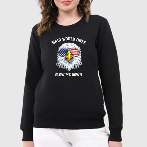 4th Of July Eagle Hair Would Only Slow Me Down 2026 Shirt