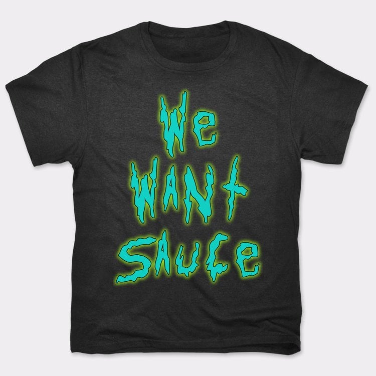 We Want Sauce Dripping Slime Lettering