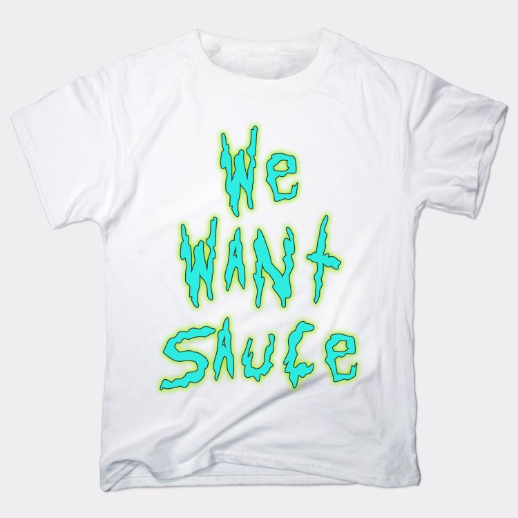 We Want Sauce Dripping Slime Lettering