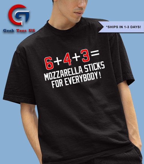 6 plus 4 plus 3 equals Mozzarella sticks for everybody shirt