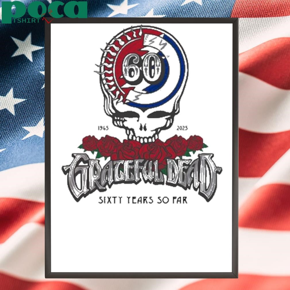 60 Years So Far 1965-2025 Grateful Dead Shirt