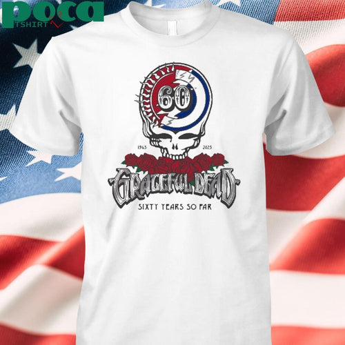 60 Years So Far 1965-2025 Grateful Dead Shirt