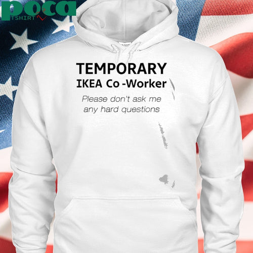 9Gag Temporary Ikea Co-Worker Please Don’t Ask Me Any Hard Questions Shirt