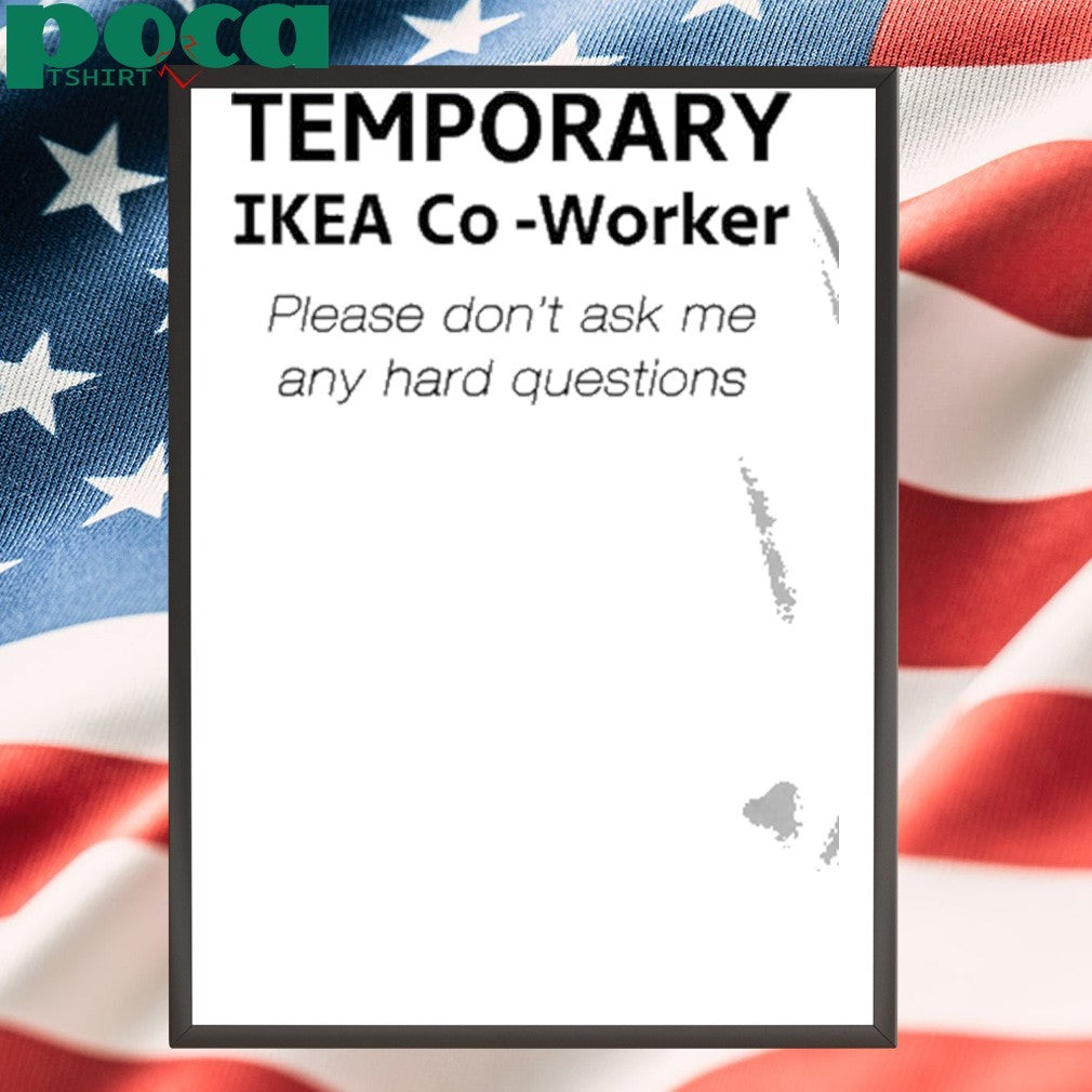 9Gag Temporary Ikea Co-Worker Please Don’t Ask Me Any Hard Questions Shirt
