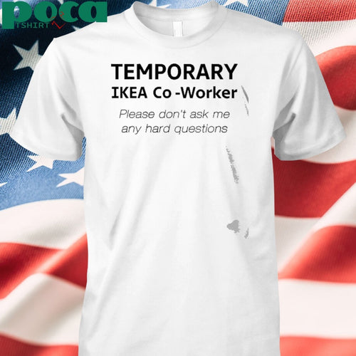 9Gag Temporary Ikea Co-Worker Please Don’t Ask Me Any Hard Questions Shirt