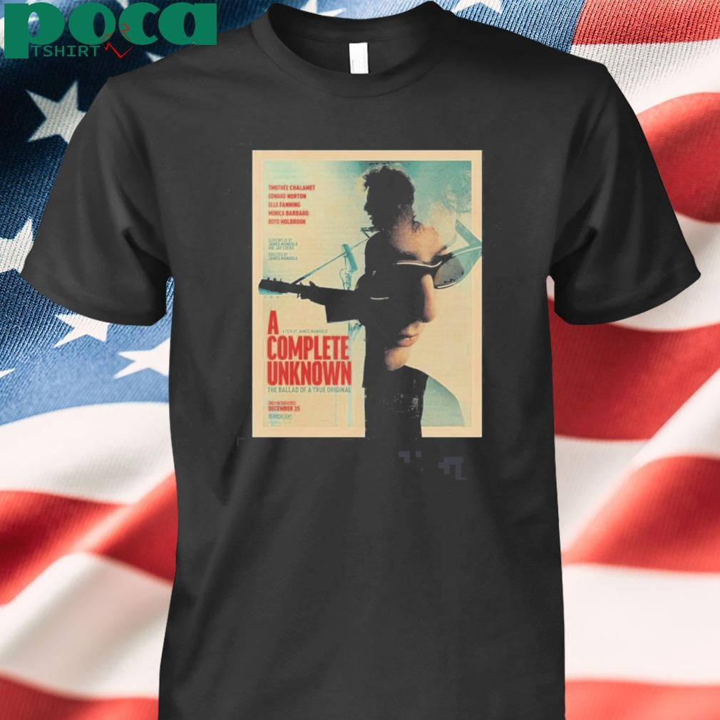 A Film By James Mangold Complete Unknown The Ballad Of A True Original Only In Theatres December 25 T-shirt