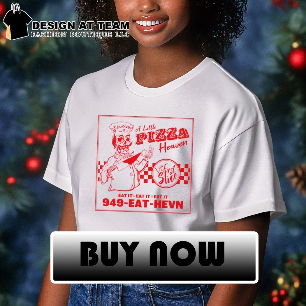 A little pizza heaven love first slice eat it 949 eat heaven shirt
