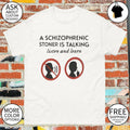 A schizophrenic stoner is talking listen and learn shirt