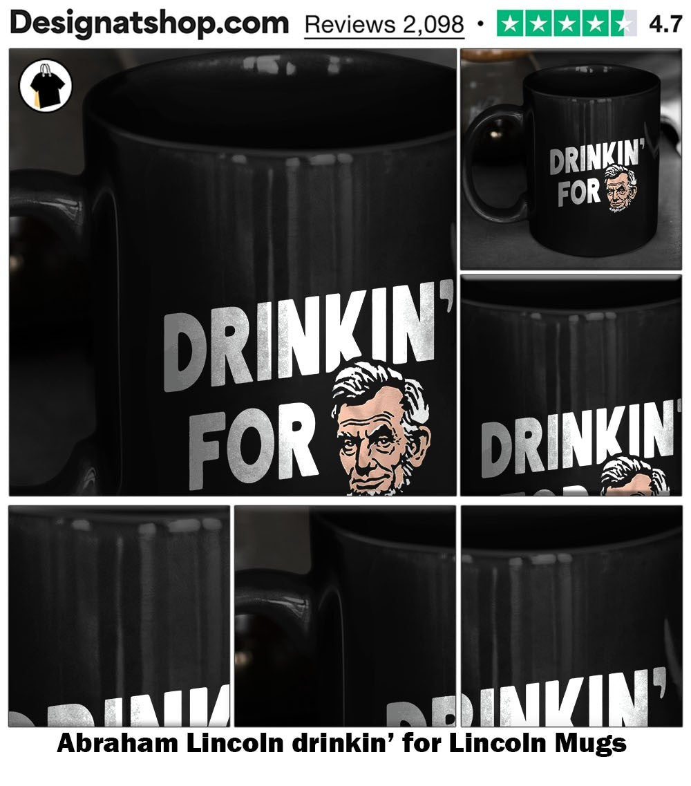 Abraham Lincoln drinkin’ for Lincoln shirt