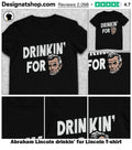 Abraham Lincoln drinkin’ for Lincoln shirt