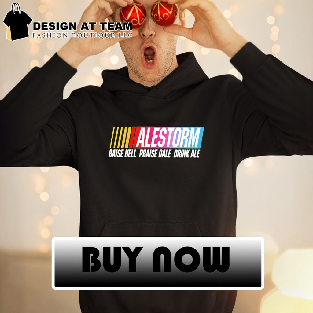 Alestorm Raise Hell Praise Dale Drink Ale Nascar shirt