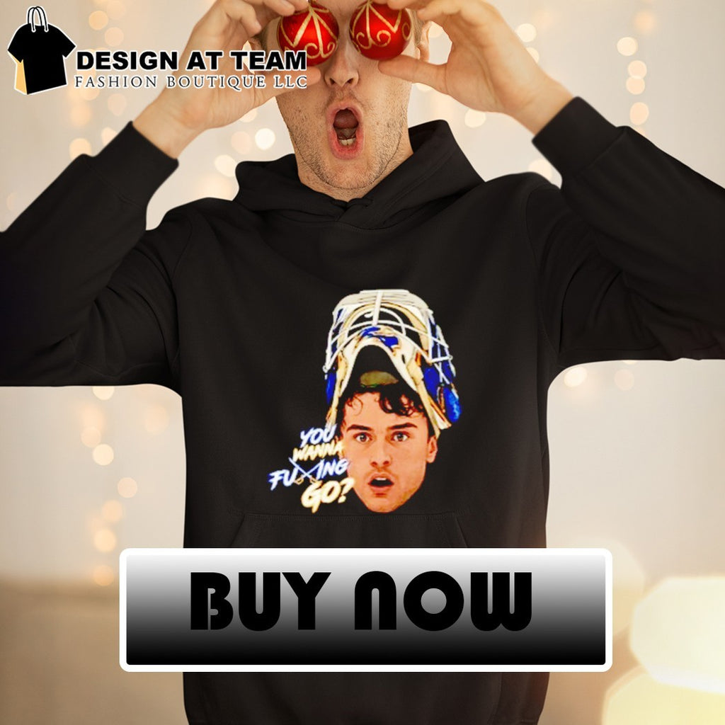 Alex Lyon You Wanna Fucking Go Buffalo Sabres shirt