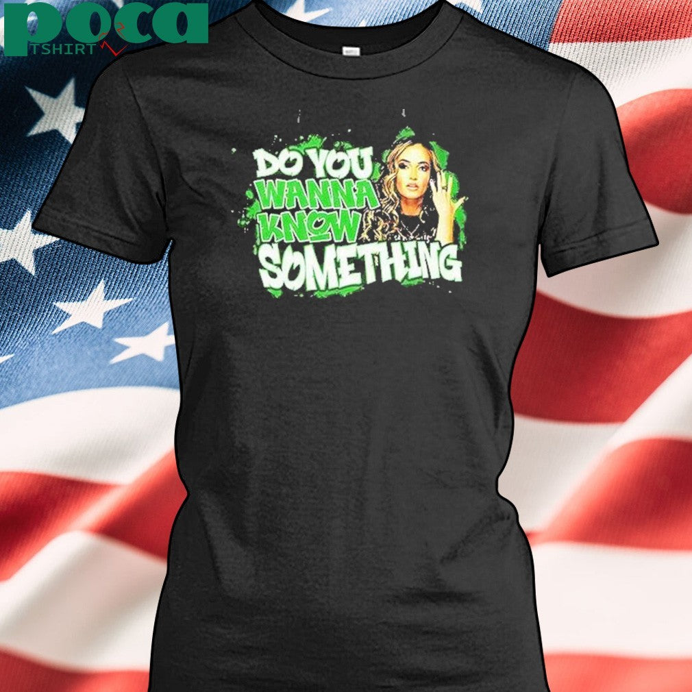 Alisha Edwards Do You Wanna Know Something Shirt