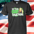 Alisha Edwards Do You Wanna Know Something Shirt