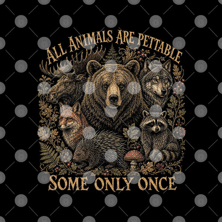 All Animals Are Pettable Some Only Once Moose Bear Wolf Fox T Shirt