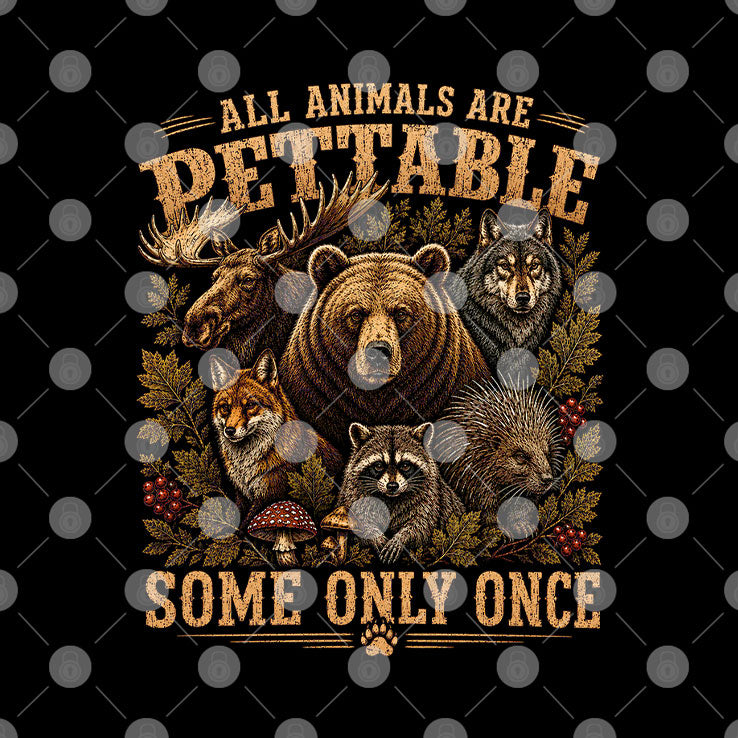 All Animals Are Pettable Some Only Once Wildlife Humor T Shirt