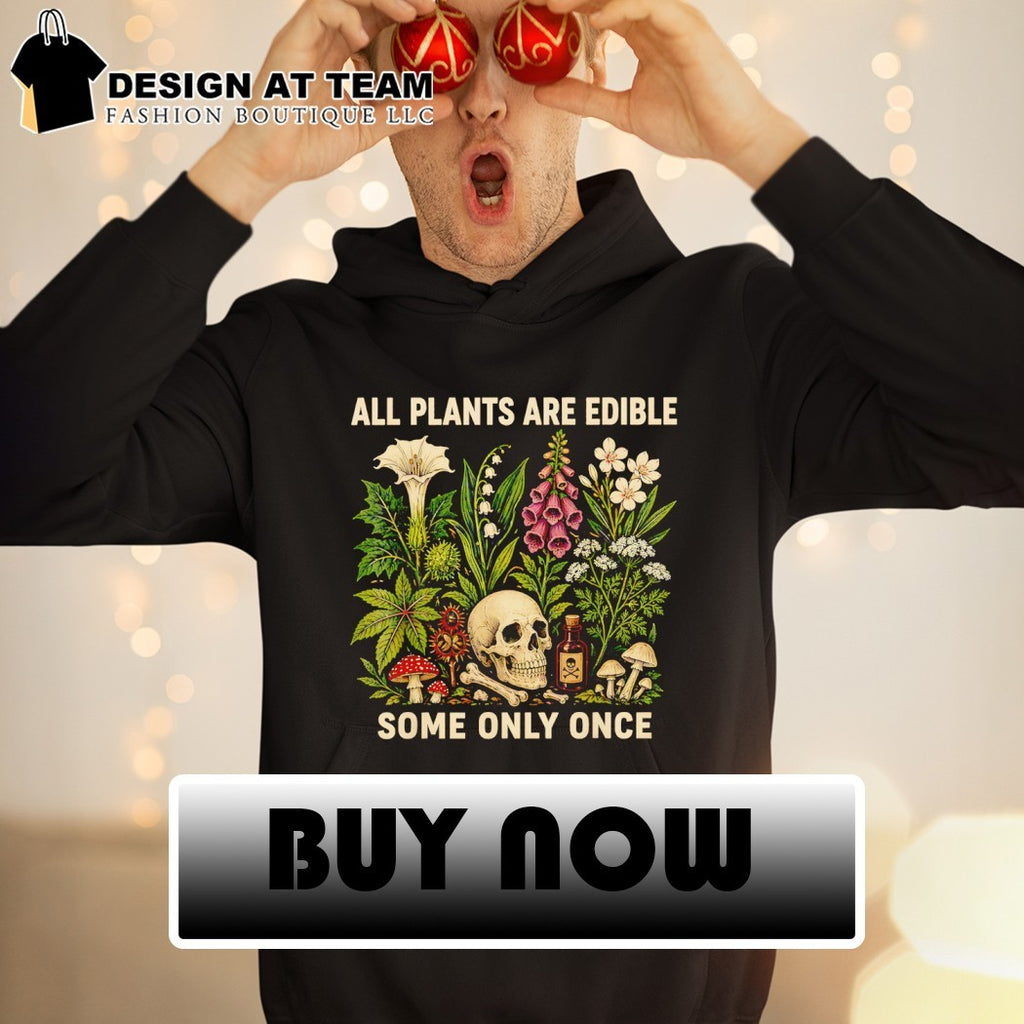 All Plants Are Edible Some Only Once Dark Botanical Graphic gothic lover shirt
