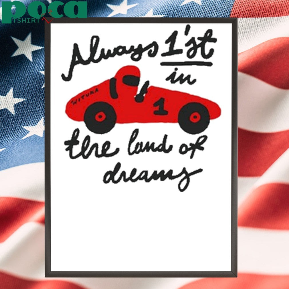 Always 1’st in the land of dreams wituka T-shirt