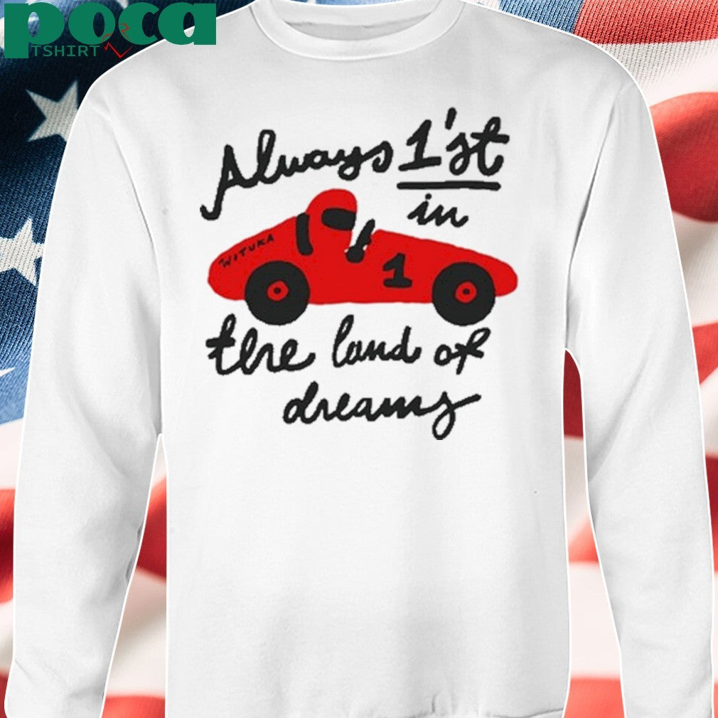 Always 1’st in the land of dreams wituka T-shirt