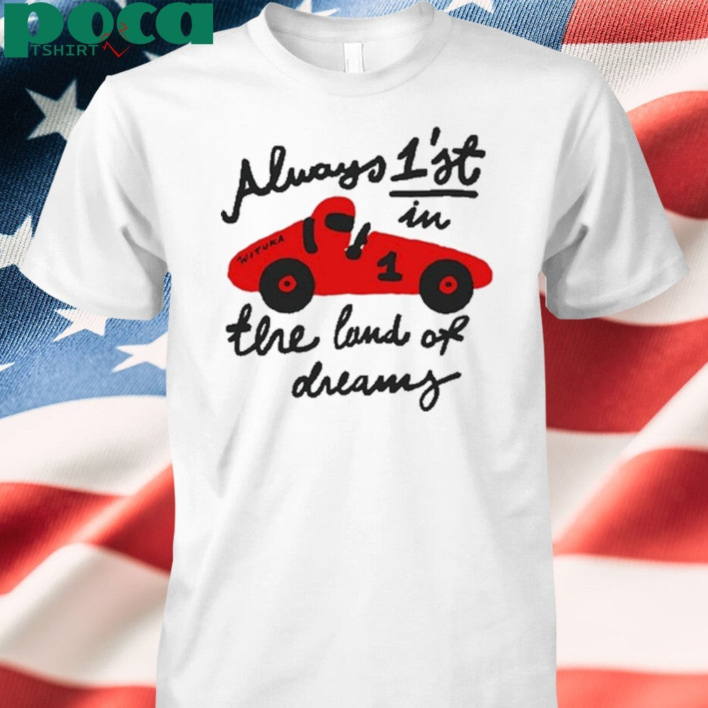 Always 1’st in the land of dreams wituka T-shirt