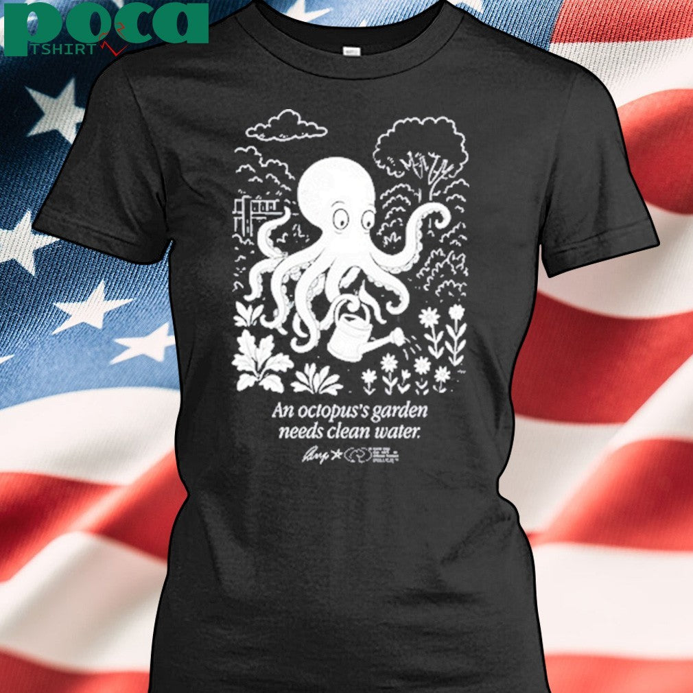 An Octopus’s Garden Needs Clean Water shirt