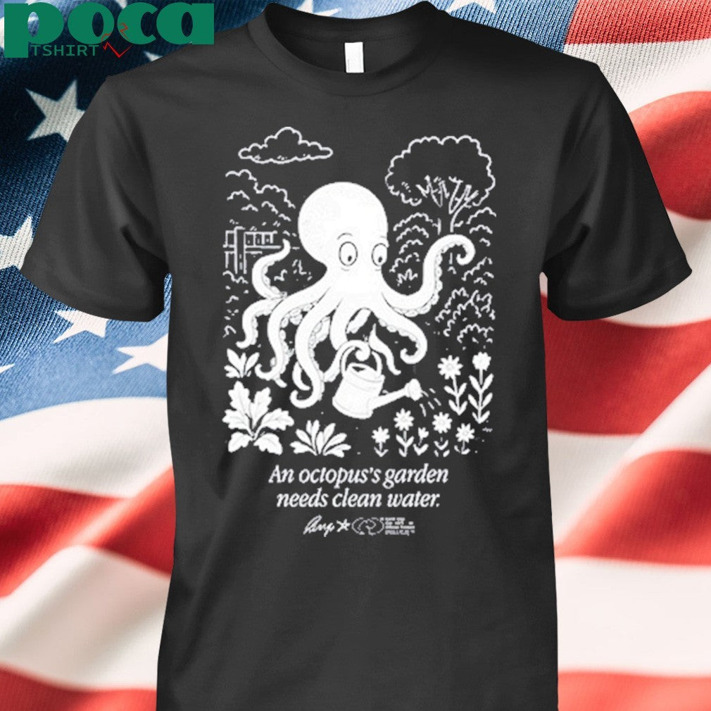 An Octopus’s Garden Needs Clean Water shirt