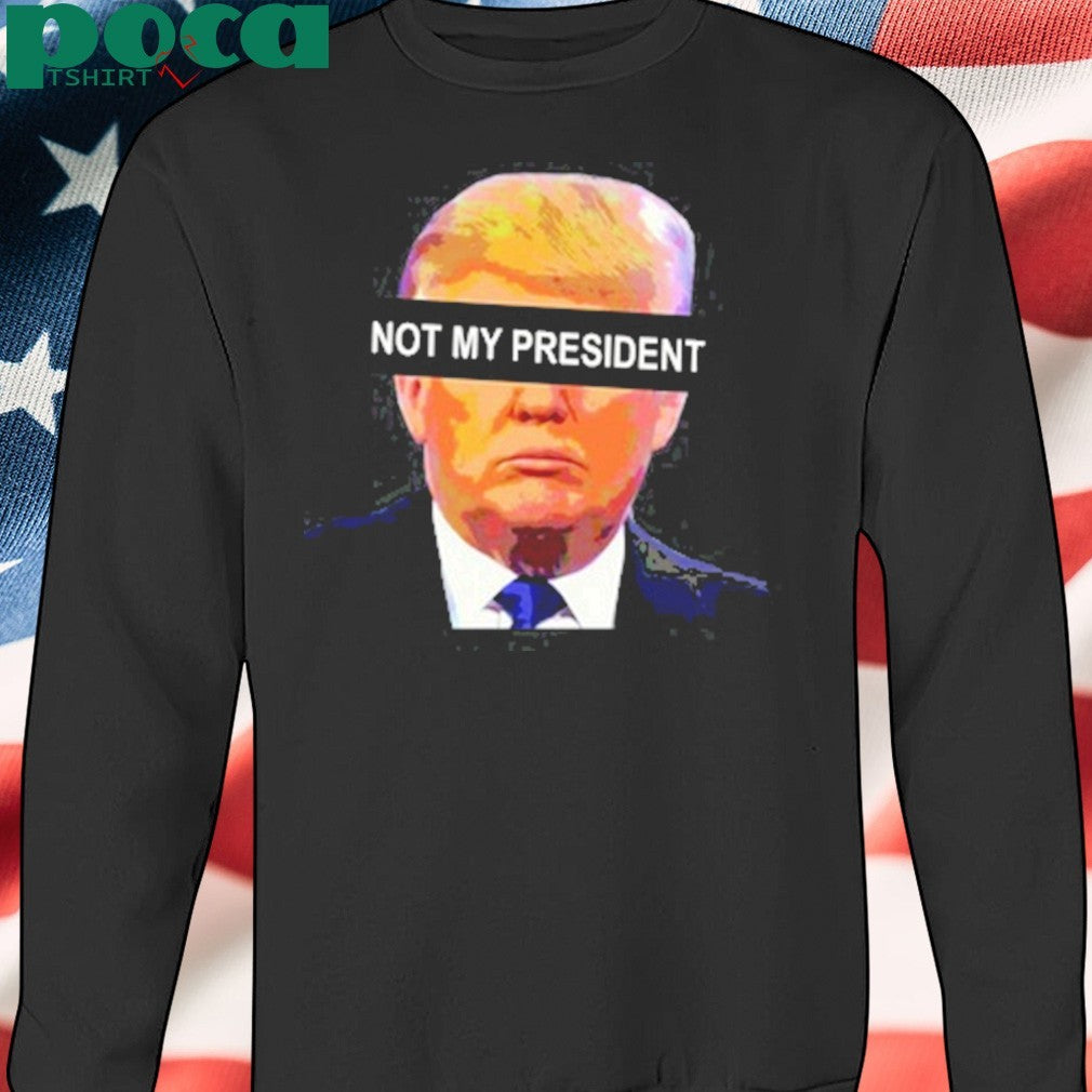 Anti left memes Donald Trump not my president shirt