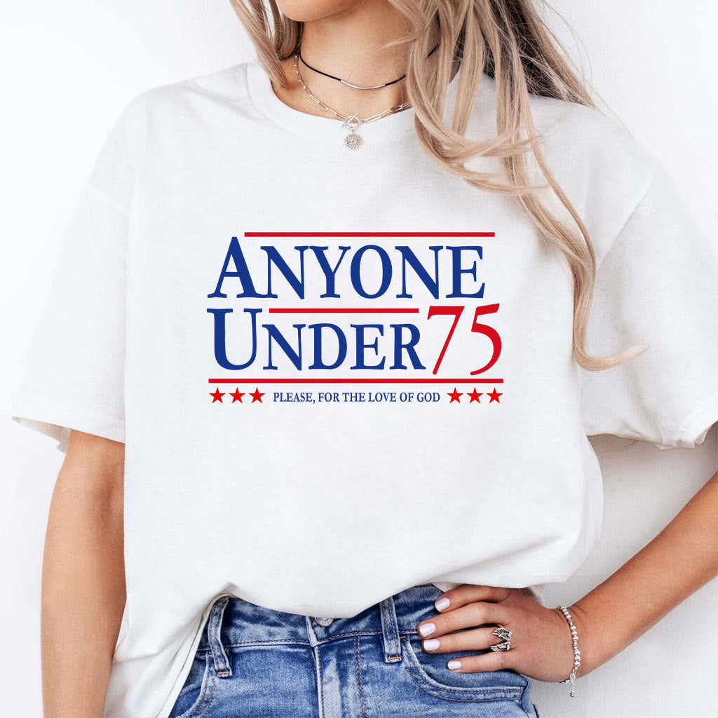 Anyone Under 75 Please For The Love Of God Shirt