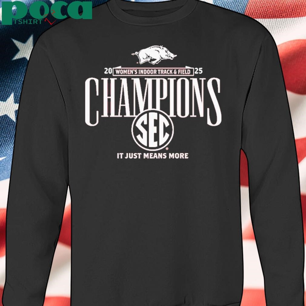Arkansas Razorbacks 2025 Sec Womens Indoor Track And Field Champions It Just Means More Locker Room T Shirt