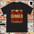 Arsenal Premier League Champions now you’re gunner believe Us Champions 2026 shirt