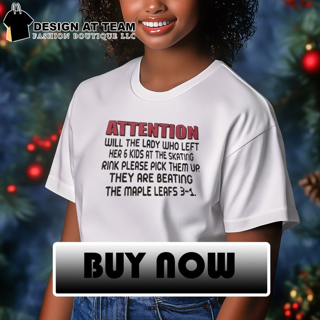 Attention will the lady who left her 6 kids at the skating rink please pick them up they are beating shirt
