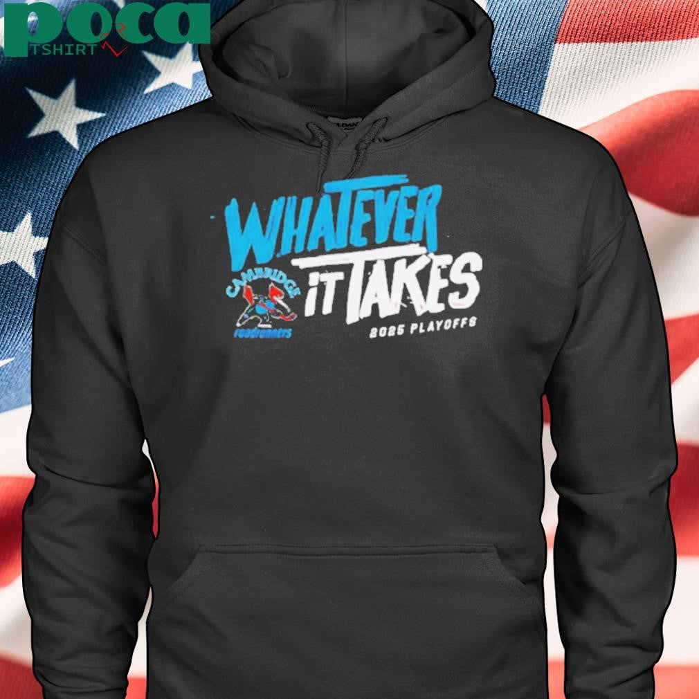 Authorized 2025 Cambridge Roadrunners Playoff whatever it takes shirt