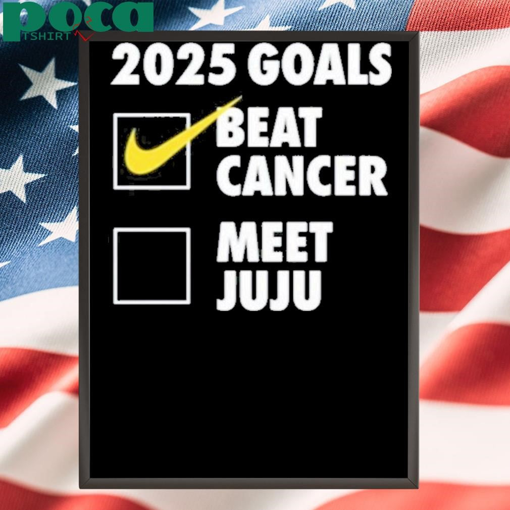 Authorized 2025 Goals Beat Cancer Meet Juju Shirt
