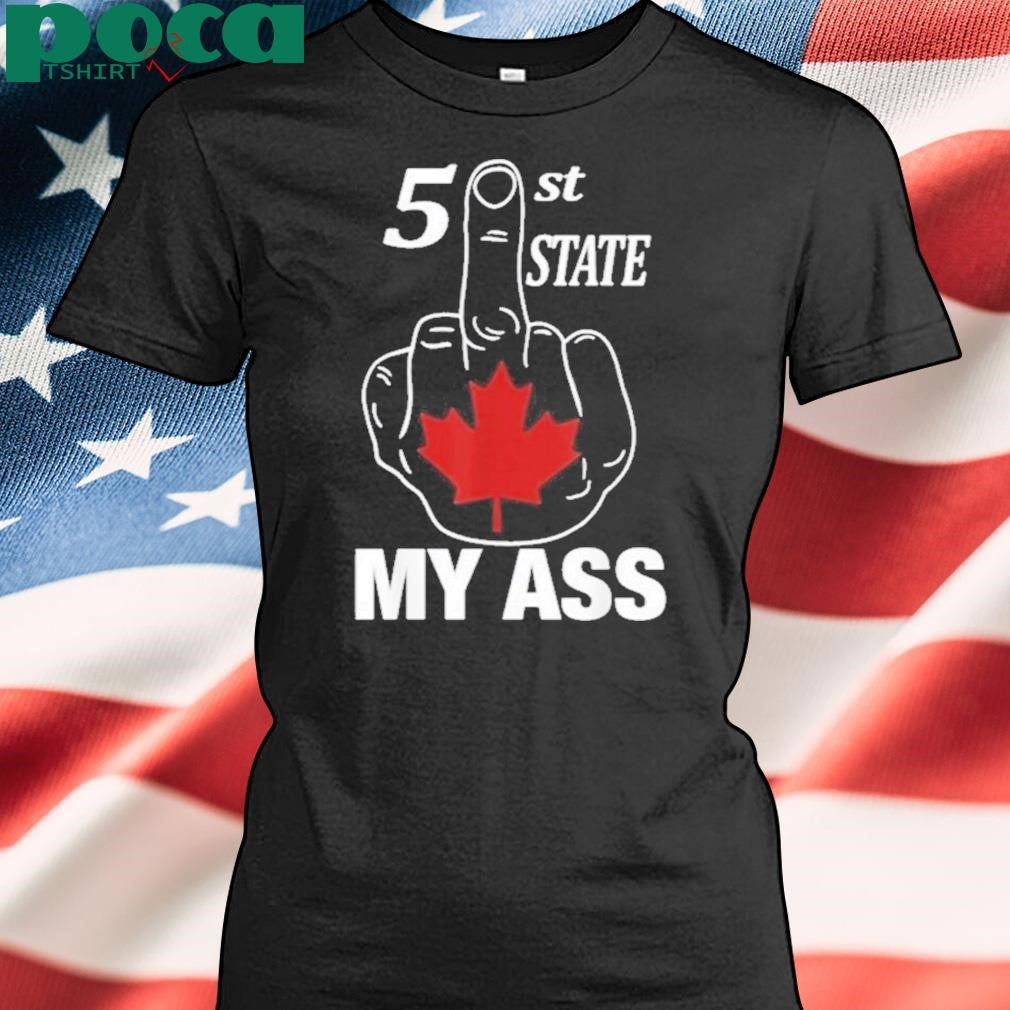Authorized 51 St State My Ass Canada Middle Finger Shirt
