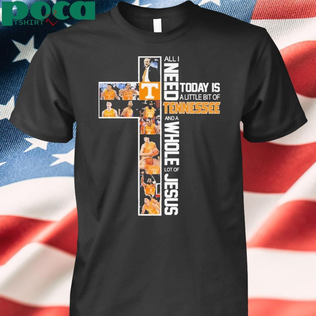 Authorized All I Need Today Is A Little Bit Of Tennessee And A Whole Lot Of Jesus Shirt
