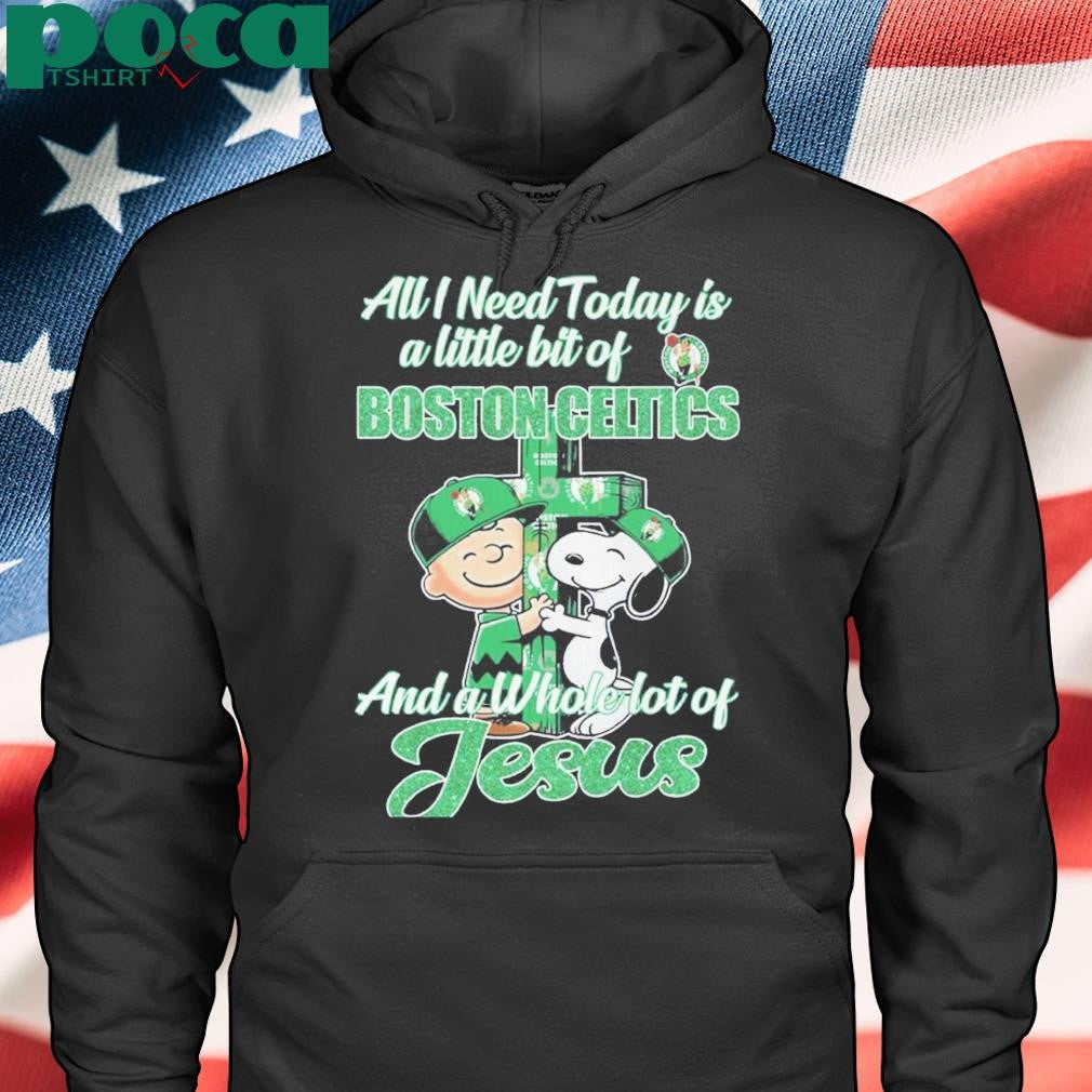 Authorized All I Need Today Is Boston Celtics And A Whole Lot Of Jesus Shirt