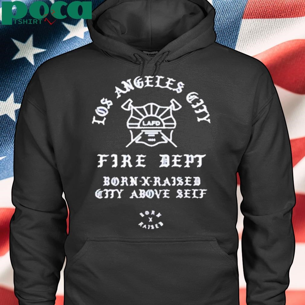 Authorized Born X Raised Lafd City Above Self Shirt