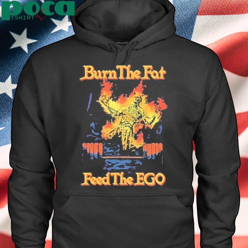 Authorized Burn The Fat Feed The Ego Shirt