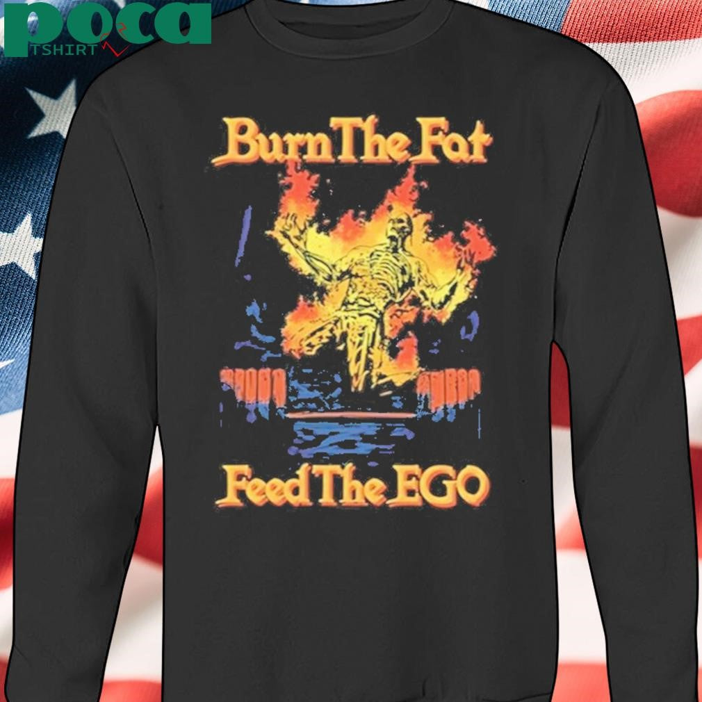 Authorized Burn The Fat Feed The Ego Shirt