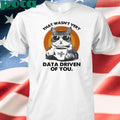 Authorized Cat That Wasn’t Very Data Driven Of You Shirt