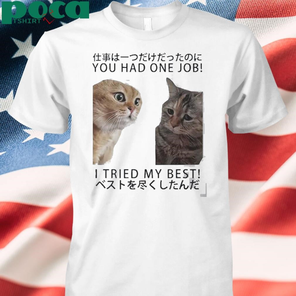 Authorized Cats You Had One Job I Tried My Best Shirt