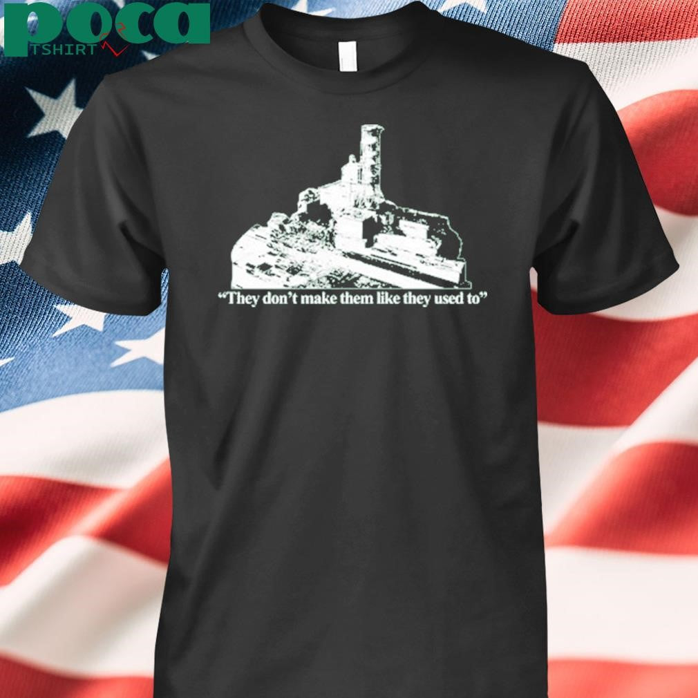 Authorized Chernobyl They Don’t Make Them Like They Used To Shirt