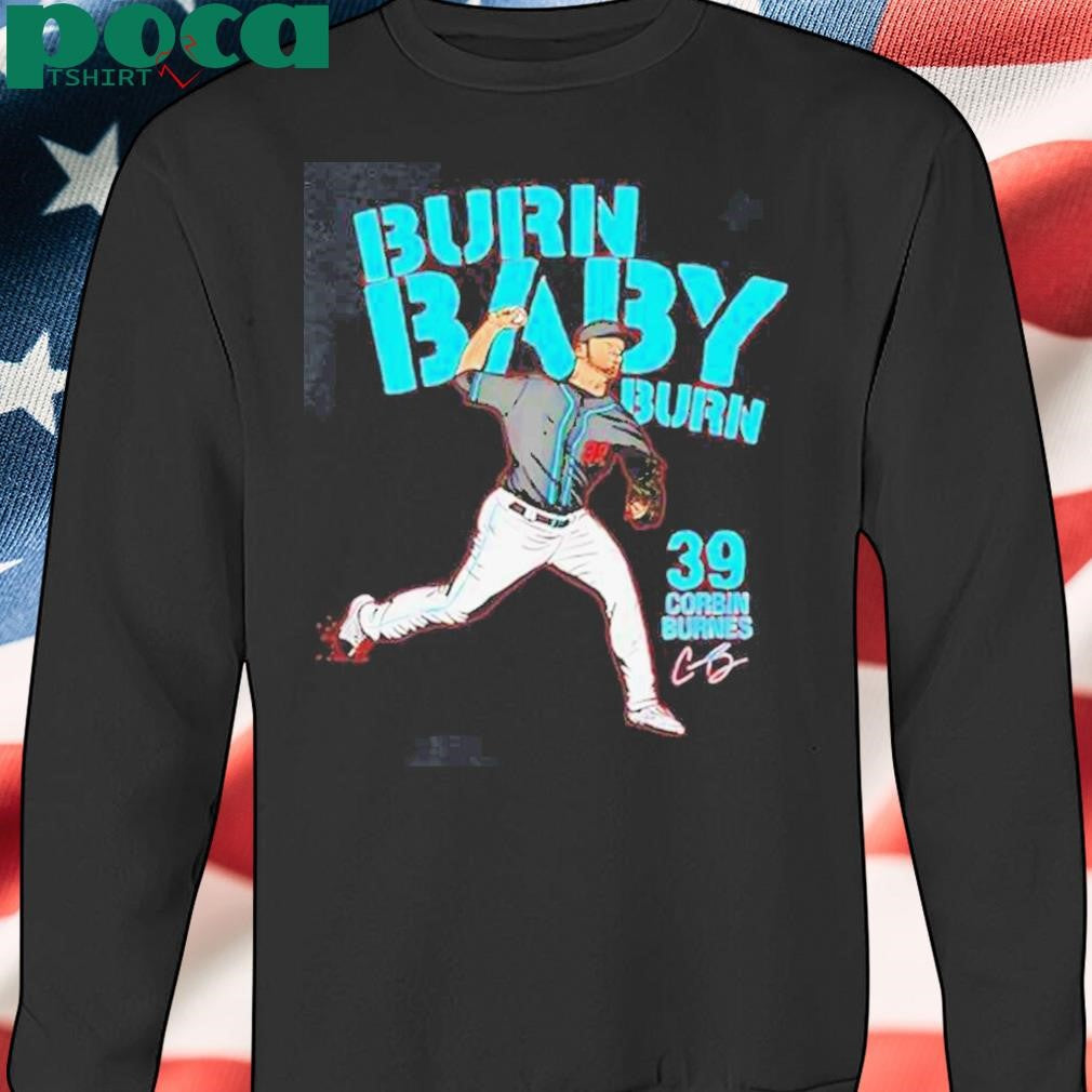 Authorized Corbin Burnes Burn Arizona Diamondbacks Burn Baby Burn Signature Shirt