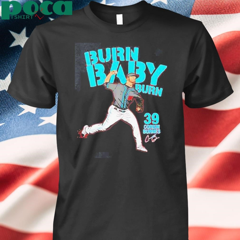 Authorized Corbin Burnes Burn Arizona Diamondbacks Burn Baby Burn Signature Shirt