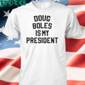 Authorized Doug Boles Is My President Shirt