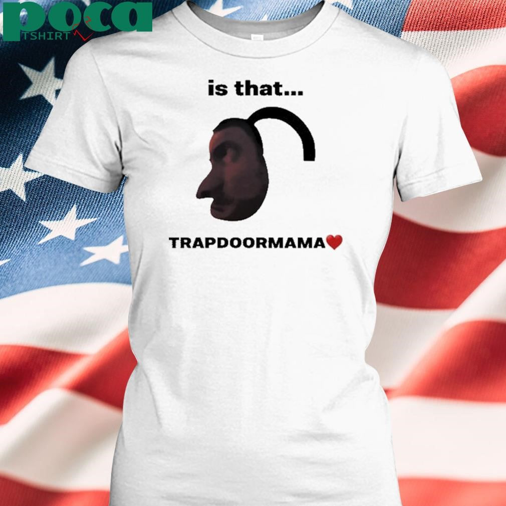 Authorized Elise Ilomilss Is That Trapdoormama Shirt