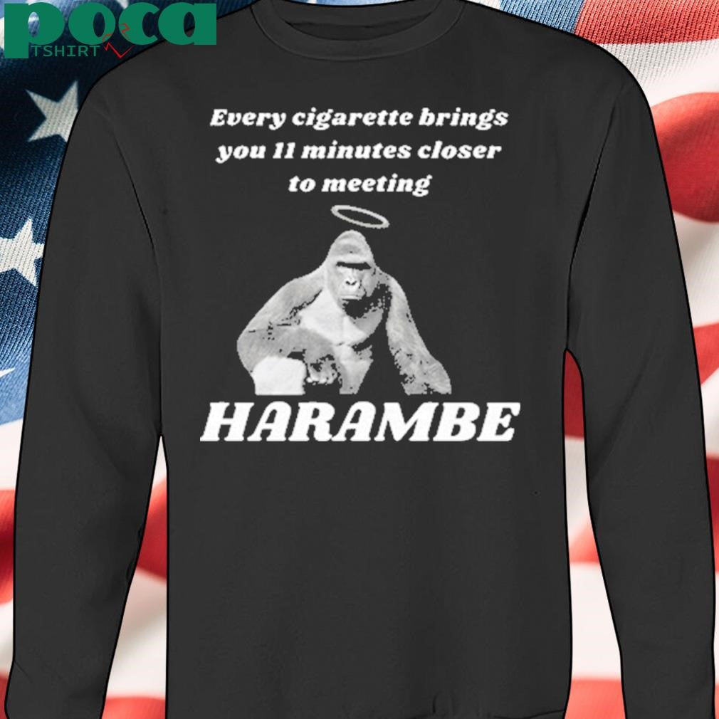Authorized Every Cigarette Brings You 11 Minutes Closer To Meeting Harambe Shirt